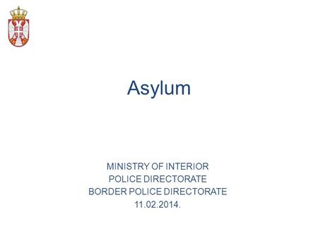 Asylum MINISTRY OF INTERIOR POLICE DIRECTORATE BORDER POLICE DIRECTORATE 11.02.2014.