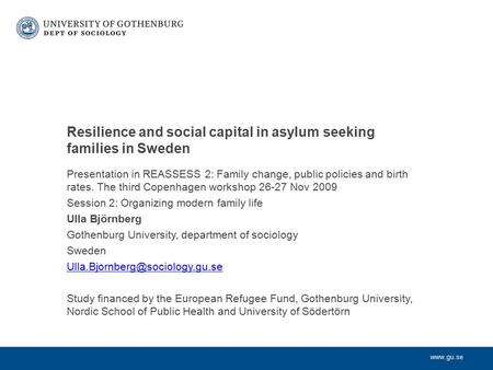 Www.gu.se Presentation in REASSESS 2: Family change, public policies and birth rates. The third Copenhagen workshop 26-27 Nov 2009 Session 2: Organizing.