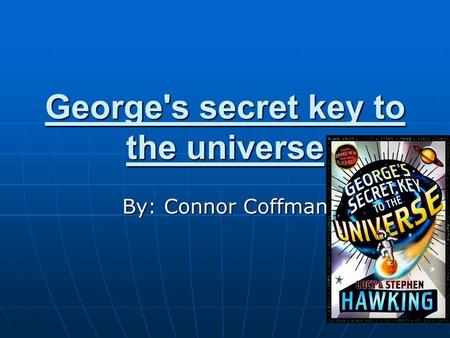 George's secret key to the universe