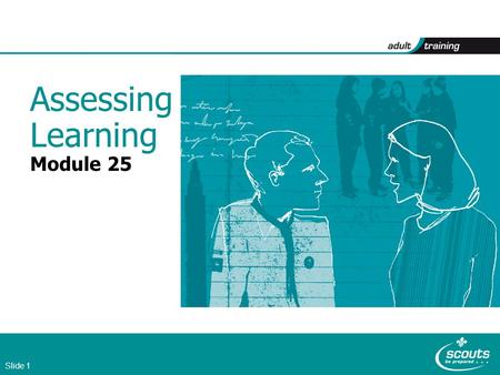 Slide 1 Assessing Learning Module 25. Slide 2 Module 25 core objectives Be able to: 1Demonstrate commitment to the concepts, content and policies of training.