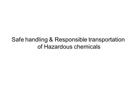 Safe handling & Responsible transportation of Hazardous chemicals.