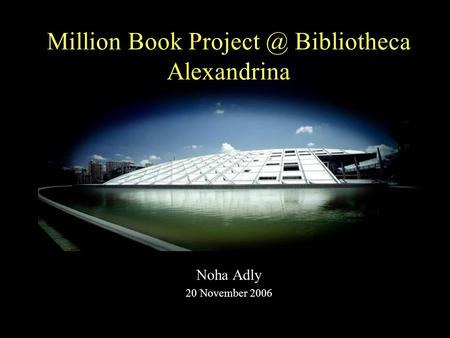 Million Book Bibliotheca Alexandrina Noha Adly 20 November 2006.