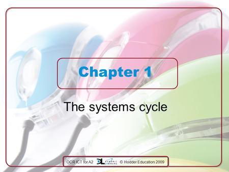 OCR ICT for A2 © Hodder Education 2009 Chapter 1 The systems cycle.