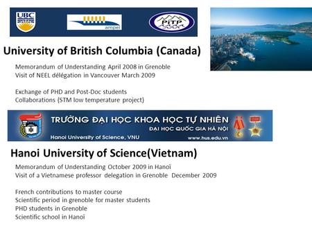 University of British Columbia (Canada) Memorandum of Understanding October 2009 in Hanoï Visit of a Vietnamese professor delegation in Grenoble December.