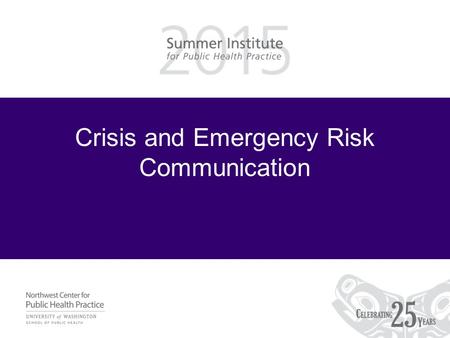 Crisis and Emergency Risk Communication. Learning Objectives Be able to –Describe the components of a risk perception –Describe what makes a risk/fear.