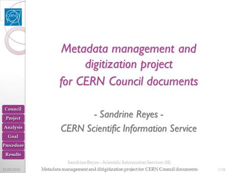 31/03/2010 Sandrine Reyes – Scientific Information Services (SI) Metadata management and ditigitization project for CERN Council documents 1/19 Metadata.