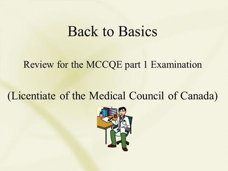 Back to Basics (Licentiate of the Medical Council of Canada)