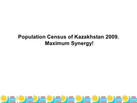 Population Census of Kazakhstan 2009. Maximum Synergy!