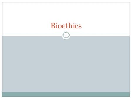 Bioethics. Do Now Take out Carl’s Case Write a recommendation for what Carl should do. (~1 paragraph)  Use relevant facts  Stakeholders  Ethical Considerations-