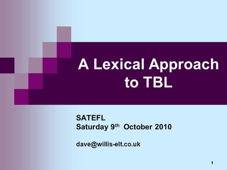 1 A Lexical Approach to TBL SATEFL Saturday 9 th October 2010