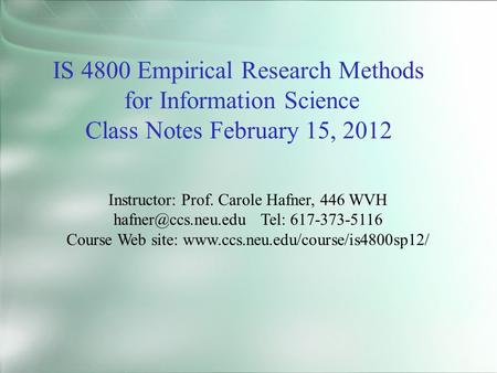 IS 4800 Empirical Research Methods for Information Science Class Notes February 15, 2012 Instructor: Prof. Carole Hafner, 446 WVH Tel: