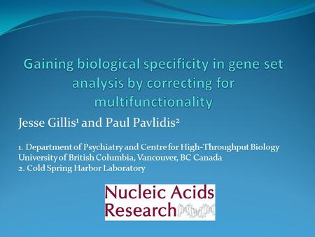 Jesse Gillis 1 and Paul Pavlidis 2 1. Department of Psychiatry and Centre for High-Throughput Biology University of British Columbia, Vancouver, BC Canada.