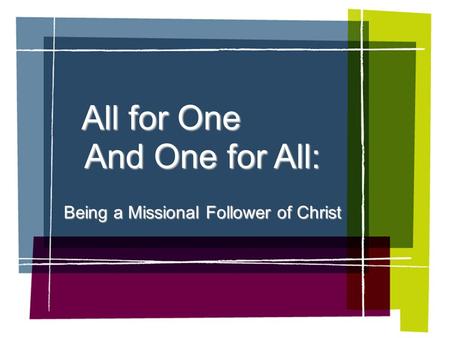 All for One Being a Missional Follower of Christ And One for All: