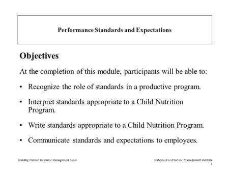 Building Human Resource Management SkillsNational Food Service Management Institute 1 Performance Standards and Expectations Objectives At the completion.