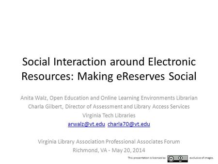 Social Interaction around Electronic Resources: Making eReserves Social Anita Walz, Open Education and Online Learning Environments Librarian Charla Gilbert,