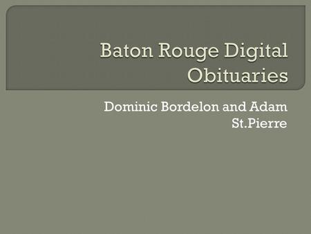 Dominic Bordelon and Adam St.Pierre.  Based upon The Advocate Obituary Index  Obtained obituaries from microfilm to make full-text searchable records.