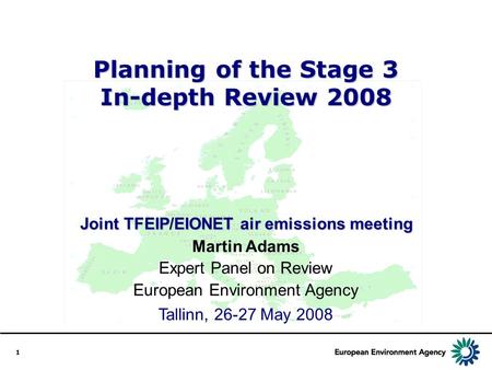 1 Planning of the Stage 3 In-depth Review 2008 Joint TFEIP/EIONET air emissions meeting Tallinn, 26-27 May 2008 Martin Adams Expert Panel on Review European.