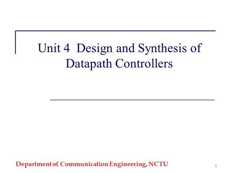 Unit 4 Design and Synthesis of Datapath Controllers