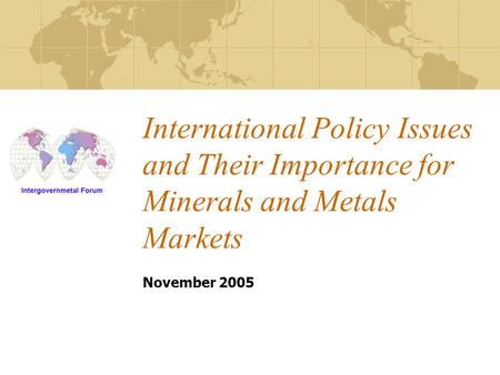 November 2005 International Policy Issues and Their Importance for Minerals and Metals Markets.