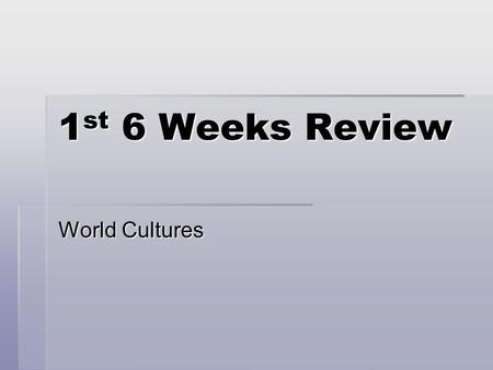 1 st 6 Weeks Review World Cultures. 1. What are some ways people change the environment physically?  Irrigation systems  Building houses  Cutting timber.