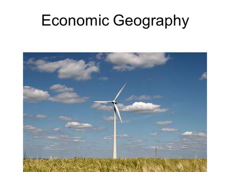 Economic Geography. I. Economic Systems A. Traditional - Barter and trade. (1 cow for 5 pigs?) B. Communism - Economy determined by the government (command).