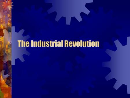 The Industrial Revolution. Why Britain Led the Way Natural Resources : Climate, natural resources (iron & coal), Waterways & harbors, location – Separation.