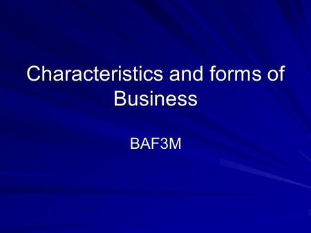 Characteristics and forms of Business BAF3M. Types of Business 1. Service Business 2. Merchandising Business 3. Manufacturing Business 4. Non-Profit Organization.