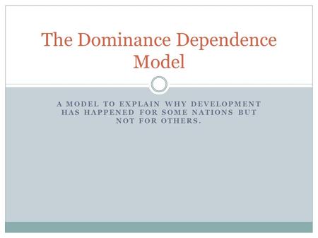 The Dominance Dependence Model