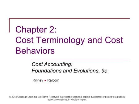 Kinney ● Raiborn Cost Accounting: Foundations and Evolutions, 9e © 2013 Cengage Learning. All Rights Reserved. May not be scanned, copied, duplicated,