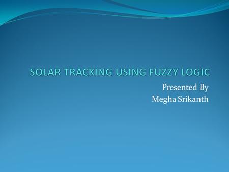 SOLAR TRACKING USING FUZZY LOGIC