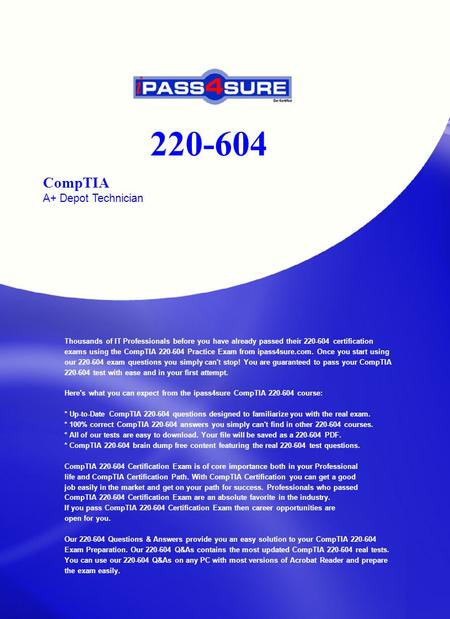 220-604 CompTIA A+ Depot Technician Thousands of IT Professionals before you have already passed their 220-604 certification exams using the CompTIA 220-604.