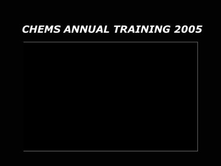 CHEMS ANNUAL TRAINING 2005. 2 Topics For Today CHEMS CHEMSPRO.