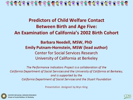 CENTER FOR SOCIAL SERVICES RESEARCH School of Social Welfare, UC Berkeley Predictors of Child Welfare Contact Between Birth and Age Five: An Examination.