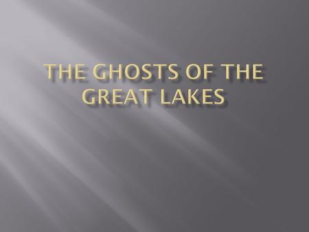  Vernon Vernon  Lucerne Lucerne  What did you notice?  What are the Ghosts of the Great Lakes?