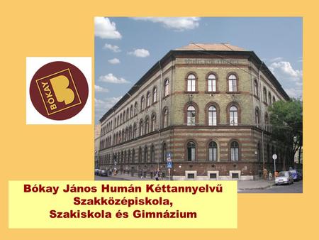 Bókay János Humán Kéttannyelvű Szakközépiskola, Szakiskola és Gimnázium.