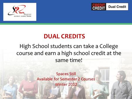 DUAL CREDITS High School students can take a College course and earn a high school credit at the same time! Spaces Still Available for Semester 2 Courses.