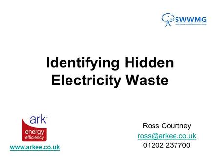 Identifying Hidden Electricity Waste Ross Courtney 01202 237700