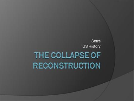 Serra US History. Opposition to Reconstruction  Ku Klux Klan Ku Klux Klan (KKK)—Confederate veterans group that turns terrorist Grows rapidly; aims.