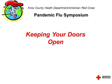 Knox County Health Department/American Red Cross Pandemic Flu Symposium Keeping Your Doors Open.