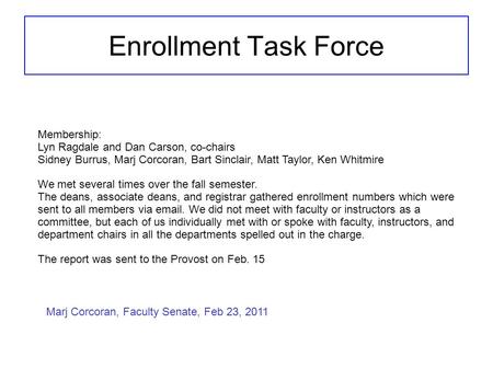 Enrollment Task Force Membership: Lyn Ragdale and Dan Carson, co-chairs Sidney Burrus, Marj Corcoran, Bart Sinclair, Matt Taylor, Ken Whitmire We met several.