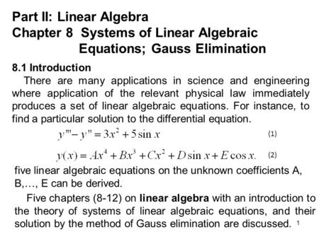 1 Part II: Linear Algebra Chapter 8 Systems of Linear Algebraic Equations; Gauss Elimination 8.1 Introduction There are many applications in science and.