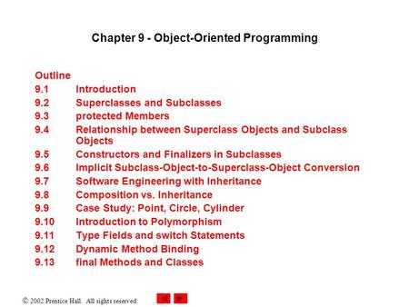  2002 Prentice Hall. All rights reserved. Chapter 9 - Object-Oriented Programming Outline 9.1 Introduction 9.2 Superclasses and Subclasses 9.3 protected.