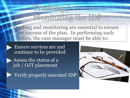 Tracking / Monitoring the IDP Tracking and monitoring are essential to ensure the success of the plan. In performing such duties, the case manager must.