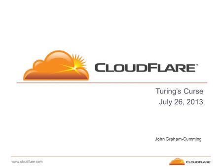 Www.cloudflare.com Turing’s Curse July 26, 2013 John Graham-Cumming.