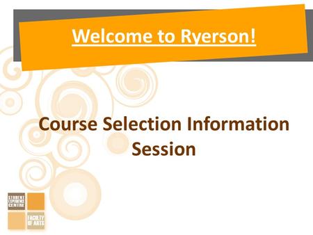 Welcome to Ryerson! Course Selection Information Session.