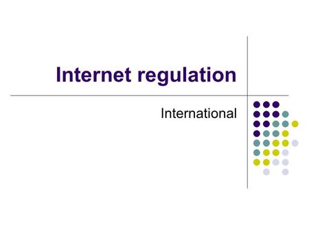 Internet regulation International. An issue of ownership Who owns your phone company? What does your phone company own? Who regulates your phone company?