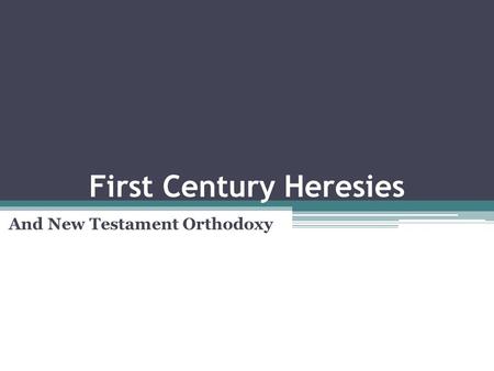 First Century Heresies And New Testament Orthodoxy.