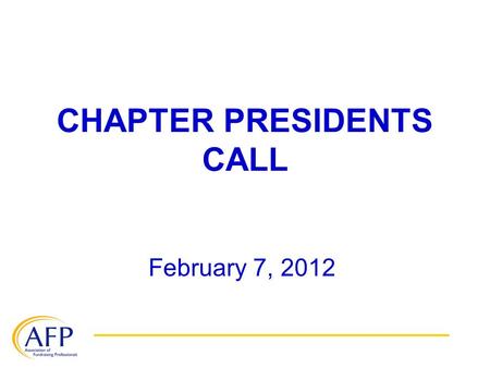 CHAPTER PRESIDENTS CALL February 7, 2012. WELCOME! Today’s goal is to provide an overview of the resources chapter presidents need to lead their chapters.