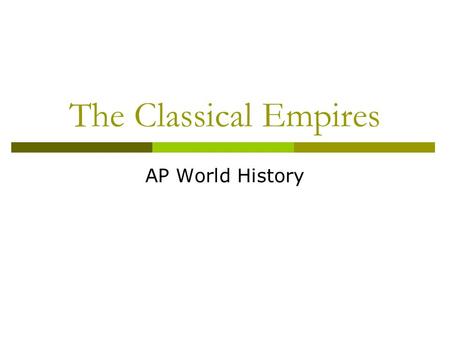 The Classical Empires AP World History.