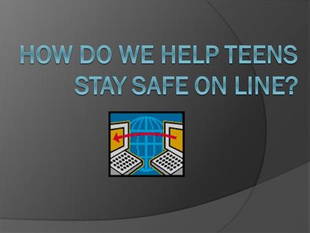 Internet Safety for Teens Rebecca DeSantis MUW ED503.